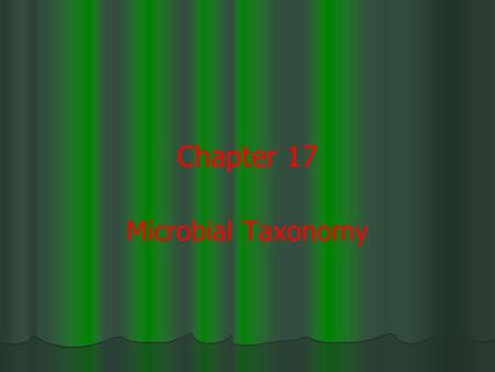 Chapter 17 Microbial Taxonomy.