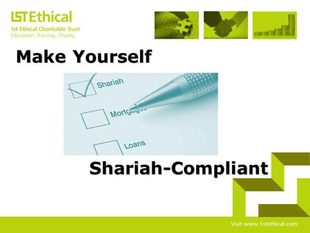 Shariah-Compliant Make Yourself Why is Shariah-Compliance Important? Our lifelong objective is to seek the pleasure of Creator ‘Islam’ is a complete.