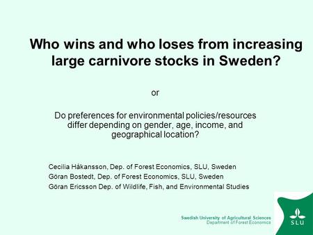 Swedish University of Agricultural Sciences Department of Forest Economics Who wins and who loses from increasing large carnivore stocks in Sweden? or.