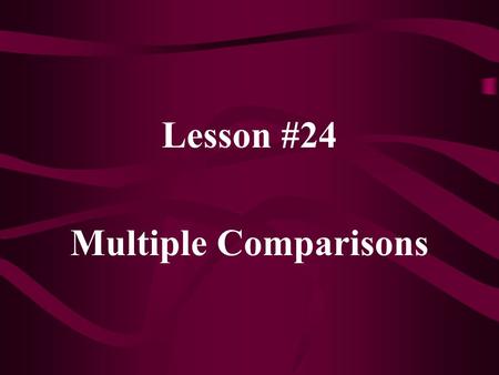 Lesson #24 Multiple Comparisons. When doing ANOVA, suppose we reject H 0 :  1 =  2 =  3 = … =  k Next, we want to know which means differ. This does.