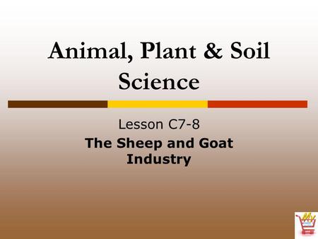 Animal, Plant & Soil Science Lesson C7-8 The Sheep and Goat Industry.