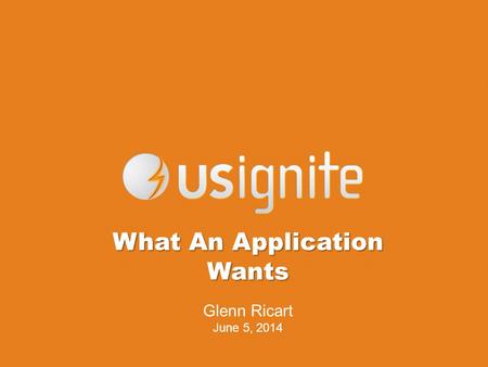 What An Application Wants Glenn Ricart June 5, 2014.