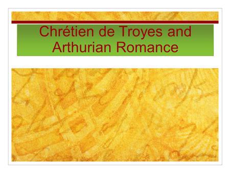 Chrétien de Troyes and Arthurian Romance. How Does Romance Differ from (Pseudo- )Chronicle?