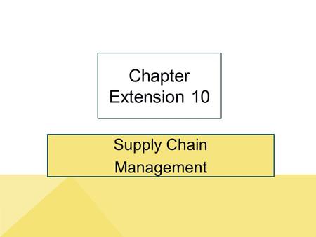 Supply Chain Management Chapter Extension 10. ce10-2 Study Questions Copyright © 2014 Pearson Education, Inc. Publishing as Prentice Hall Q1: What are.