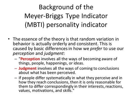 Background of the Meyer-Briggs Type Indicator (MBTI) personality indicator The essence of the theory is that random variation in behavior is actually orderly.