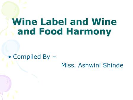Wine Label and Wine and Food Harmony Compiled By – Miss. Ashwini Shinde.