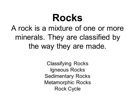 Rocks A rock is a mixture of one or more minerals