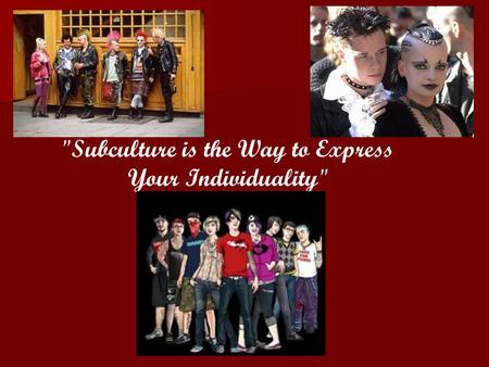 Subculture is the Way to Express Your Individuality