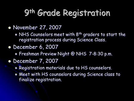 9 th Grade Registration November 27, 2007 November 27, 2007 NHS Counselors meet with 8 th graders to start the registration process during Science Class.