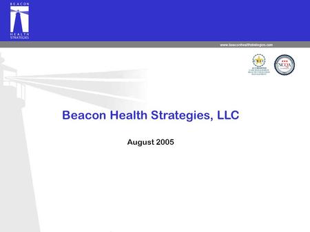 Www.beaconhealthstrategies.com Beacon Health Strategies, LLC August 2005.