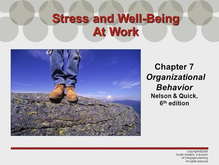 Copyright ©2009 South-Western, a division of Cengage Learning All rights reserved Chapter 7 Organizational Behavior Nelson & Quick, 6 th edition Stress.