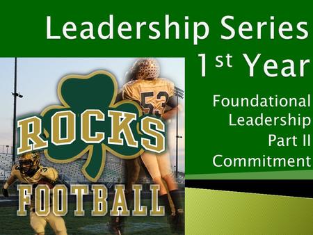 Foundational Leadership Part II Commitment.  What is leadership?  Leadership is influence  What is the foundation of leadership?  Character  Define.