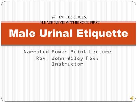 Narrated Power Point Lecture Rev. John Wiley Fox, Instructor