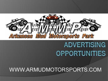 WWW.ARMUDMOTORSPORTS.COM. Why Should you Advertise??  Your logo is susceptible to being viewed by thousands of people a month. We at AMMP have the most.