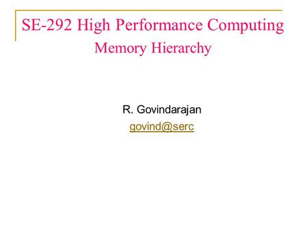 SE-292 High Performance Computing Memory Hierarchy R. Govindarajan