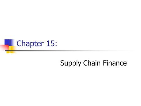 Chapter 15: Supply Chain Finance. Chapter 15Management of Business Logistics, 7 th Ed.2 Learning Objectives - After reading this chapter, you should be.