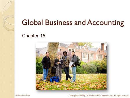 McGraw-Hill/Irwin Copyright © 2010 by The McGraw-Hill Companies, Inc. All rights reserved. Global Business and Accounting Chapter 15.