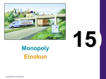 Copyright©2004 South-Western 15 Monopoly Einokun.