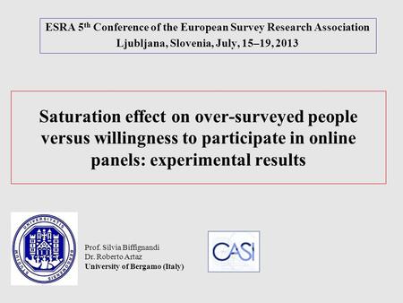 Saturation effect on over-surveyed people versus willingness to participate in online panels: experimental results ESRA 5 th Conference of the European.