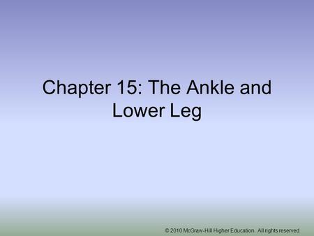 © 2010 McGraw-Hill Higher Education. All rights reserved. Chapter 15: The Ankle and Lower Leg.