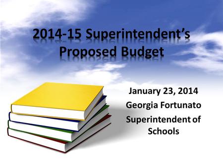 January 23, 2014 Georgia Fortunato Superintendent of Schools.