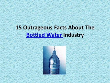 15 Outrageous Facts About The Bottled Water Industry