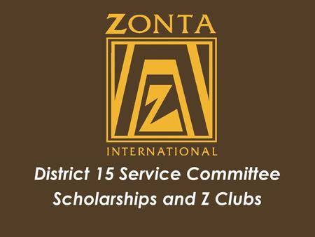 District 15 Service Committee Scholarships and Z Clubs.