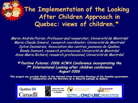 The Implementation of the Looking After Children Approach in Quebec: views of children.* Marie-Andrée Poirier, Professor and researcher, Université de.