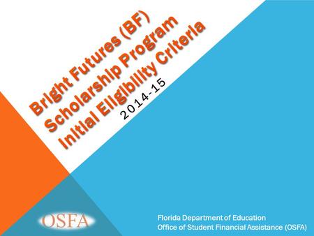 Florida Department of Education Office of Student Financial Assistance (OSFA) 2014-15 Florida Department of Education Office of Student Financial Assistance.