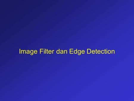 Image Filter dan Edge Detection. PERMUKAAN IMAGE IMAGE PLANE X Y Graylevel I(x,y)