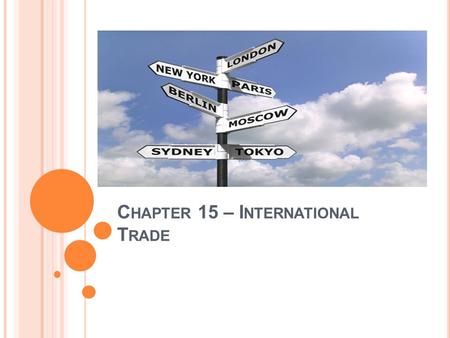 C HAPTER 15 – I NTERNATIONAL T RADE. - T RADE Trading is the Buying (importing) & Selling (exporting) of different products between countries. An Open.
