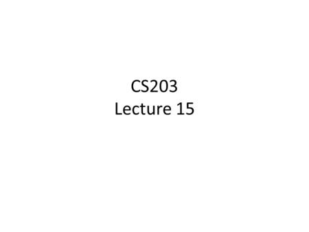 CS203 Lecture 15.