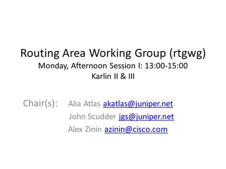 Routing Area Working Group (rtgwg) Monday, Afternoon Session I: 13:00-15:00 Karlin II & III Chair(s): Alia Atlas