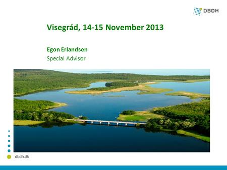 Visegrád, 14-15 November 2013 Egon Erlandsen Special Advisor.