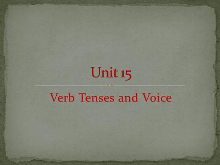 Verb Tenses and Voice. All verbs have four principal parts: A base form A present participle form A simple past form A past participle form All the verb.