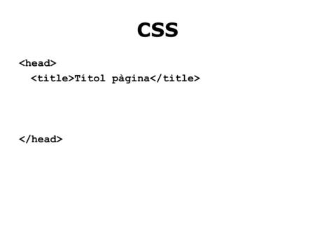 CSS Títol pàgina. CSS Títol estil.css );