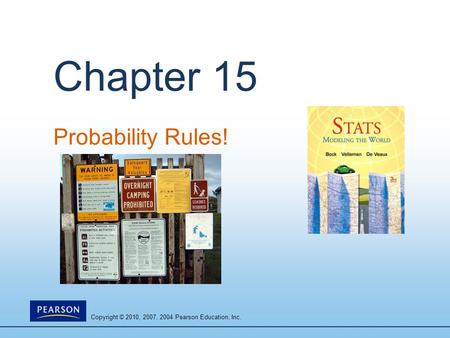 Copyright © 2010, 2007, 2004 Pearson Education, Inc. Chapter 15 Probability Rules!