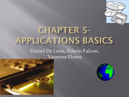 Daniel De Leon, Edwin Falcon, Yasmine Flores.  Chapter 5 Overview Lesson 5–1 Types of Application Software Lesson 5–2 Obtaining Application Software.