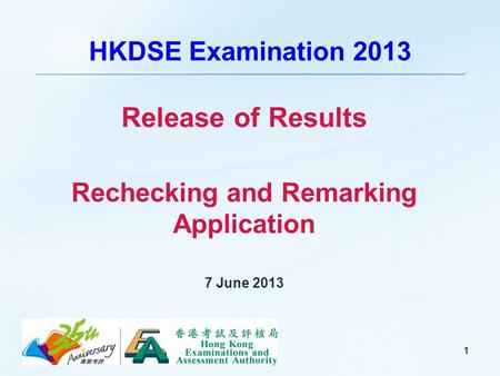 11 HKDSE Examination 2013 Release of Results Rechecking and Remarking Application 7 June 2013.