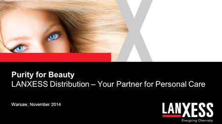 Purity for Beauty LANXESS Distribution – Your Partner for Personal Care Warsaw, November 2014.