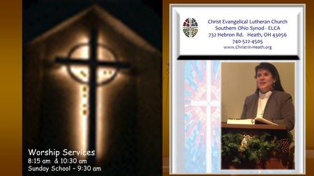 Christ Evangelical Lutheran Church Southern Ohio Synod - ELCA 732 Hebron Rd. Heath, OH 43056 740-522-4505 www.Christ-in-Heath.org Worship Services 8:15.