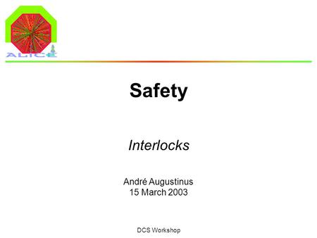 André Augustinus 15 March 2003 DCS Workshop Safety Interlocks.