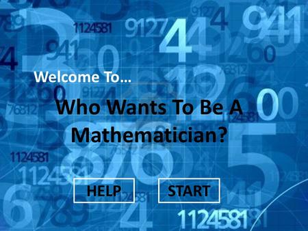 Welcome To… Who Wants To Be A Mathematician? STARTHELP.