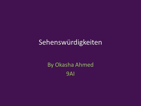 Sehenswürdigkeiten By Okasha Ahmed 9AI. 10 4 4 9 9 8 8 7 7 6 6 5 5 3 3 2 2 1 1 Click on a number to find out what it is.