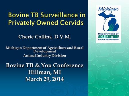 Bovine TB Surveillance in Privately Owned Cervids Cherie Collins, D.V.M. Michigan Department of Agriculture and Rural Development Animal Industry Division.