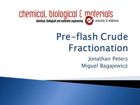 Jonathan Peters Miguel Bagajewicz.  Conventional Distillation  Pre-flash Fractionation  Previous Work  Mission Statement  Optimization  Results: