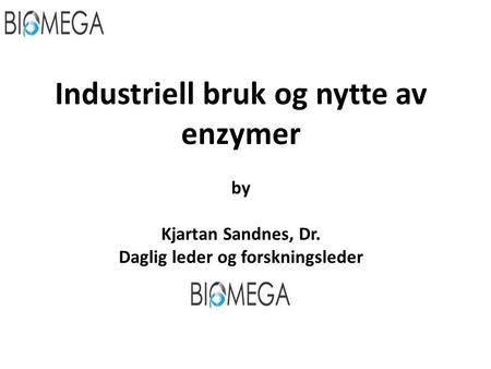 Industriell bruk og nytte av enzymer by Kjartan Sandnes, Dr. Daglig leder og forskningsleder.