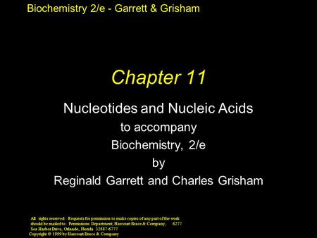 Biochemistry 2/e - Garrett & Grisham Copyright © 1999 by Harcourt Brace & Company Chapter 11 Nucleotides and Nucleic Acids to accompany Biochemistry, 2/e.