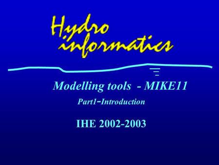 Modelling tools - MIKE11 Part1-Introduction