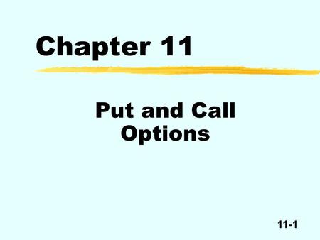 11-1 Put and Call Options Chapter 11. 11-2 A call option is the right to buy an underlying security at an exercise (strike) price during a stated time.